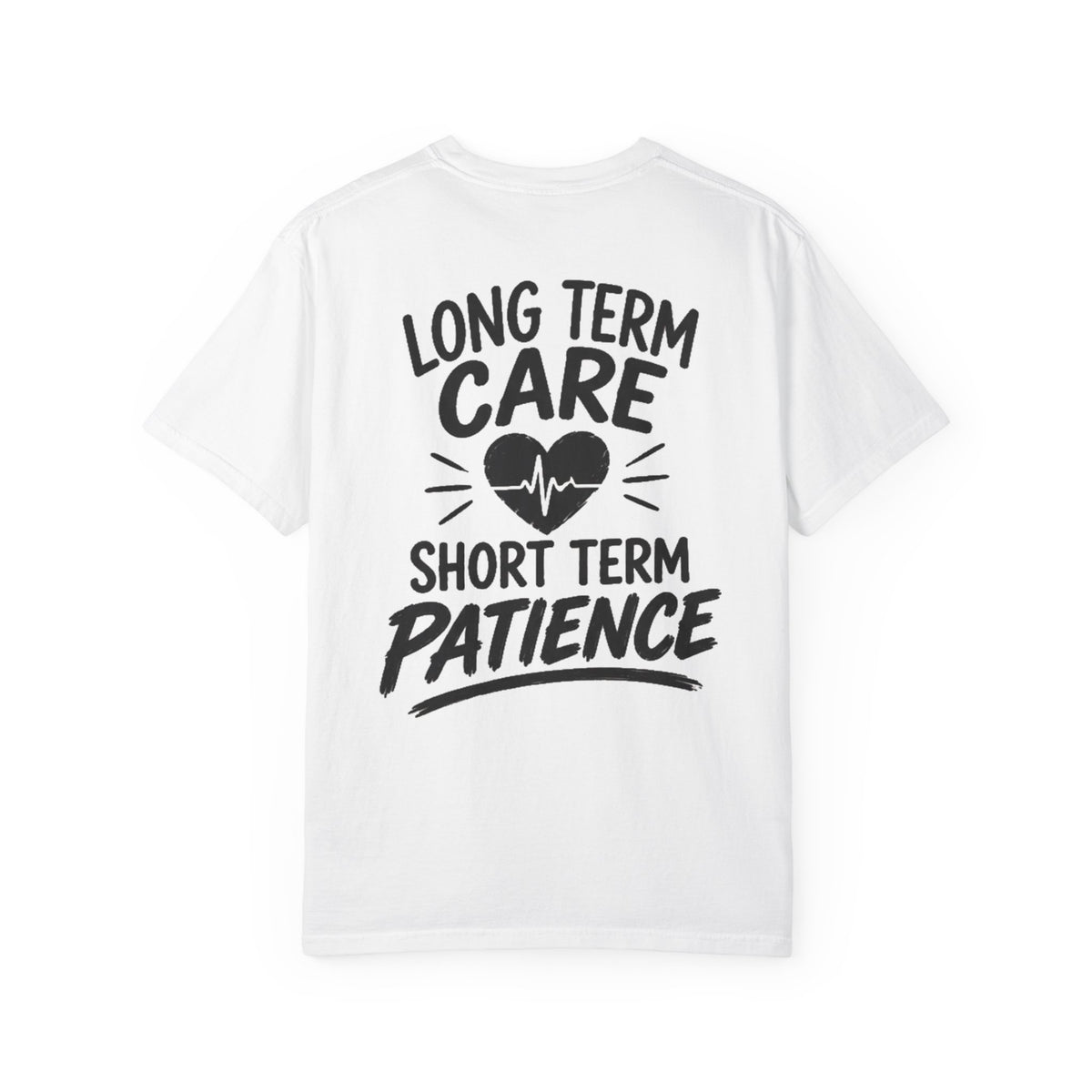Long Term Care Short Term Patience T-shirt | Nursing Heart Line Design